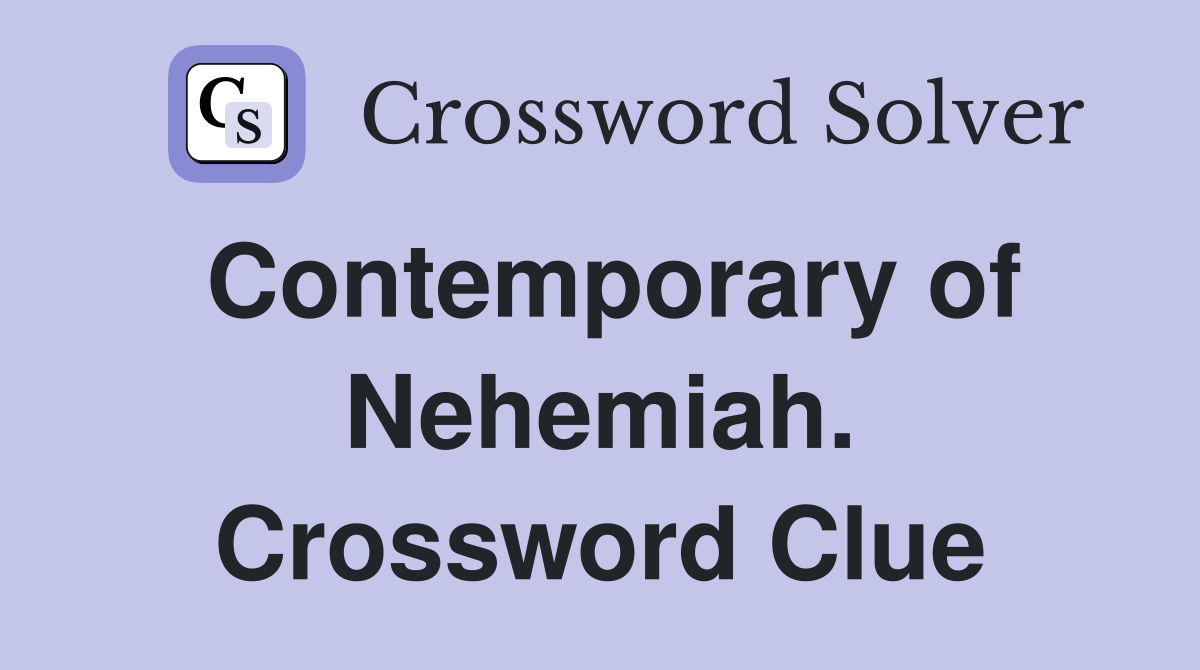 Contemporary of Nehemiah. Crossword Clue