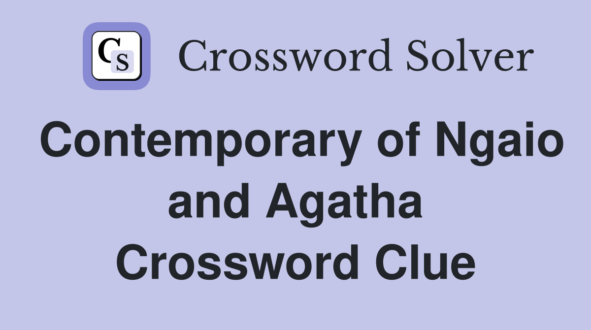 Contemporary of Ngaio and Agatha Crossword Clue