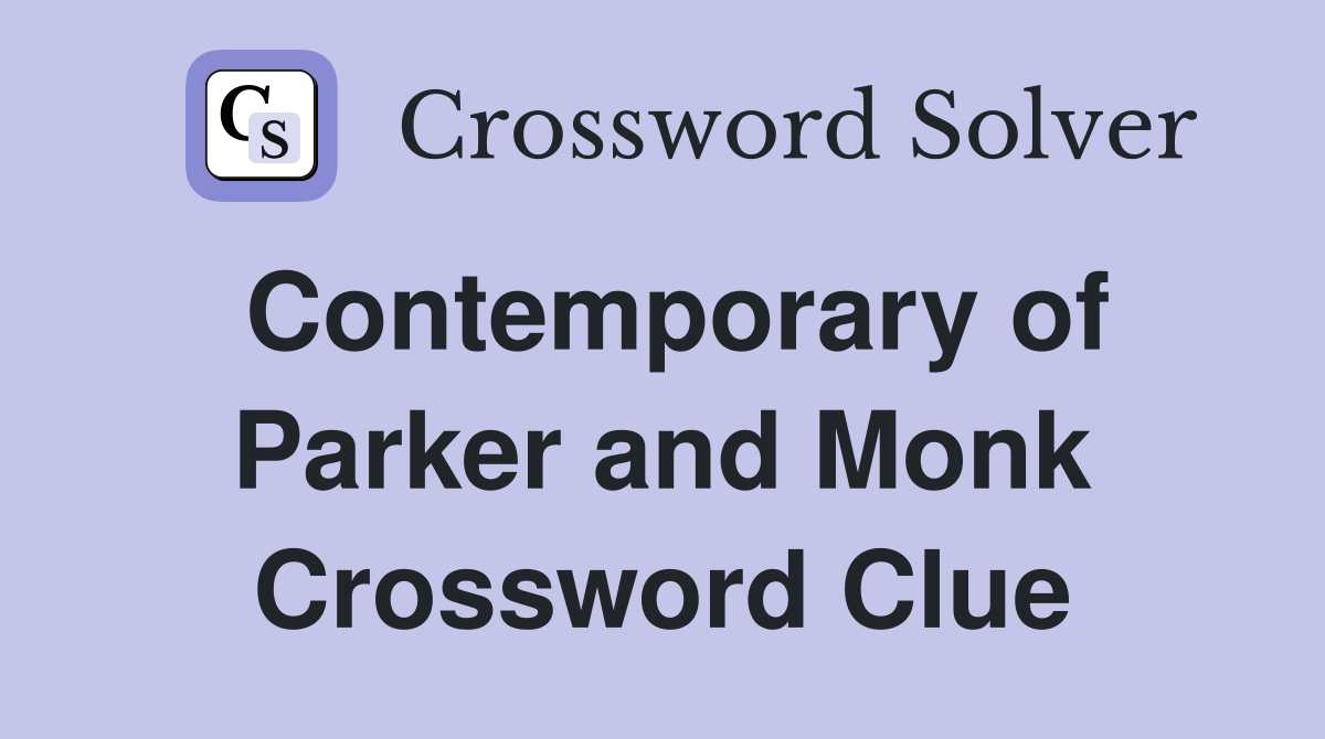 Contemporary of Parker and Monk Crossword Clue