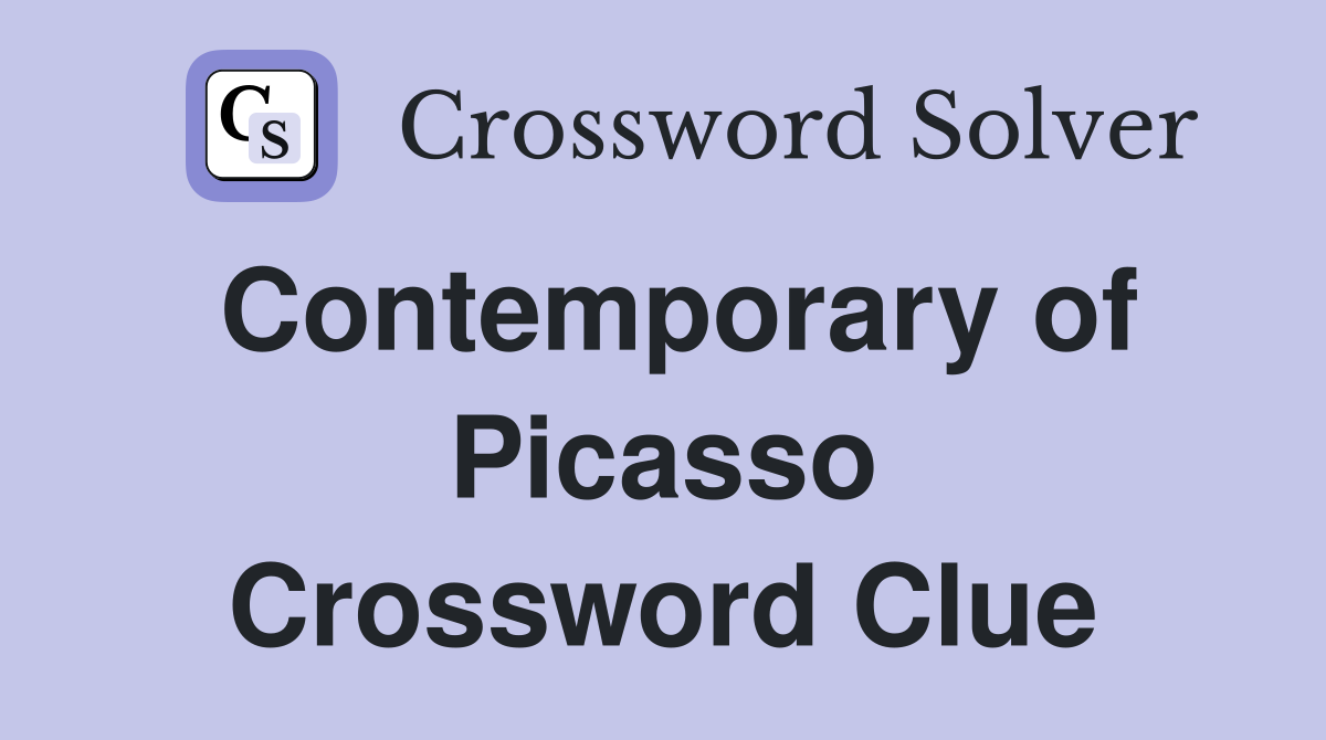 Contemporary of Picasso Crossword Clue