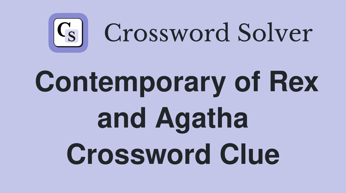 Contemporary of Rex and Agatha Crossword Clue