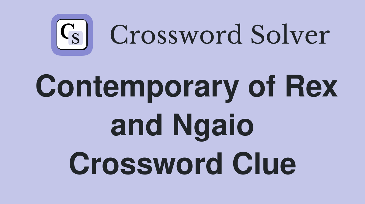 Contemporary of Rex and Ngaio Crossword Clue