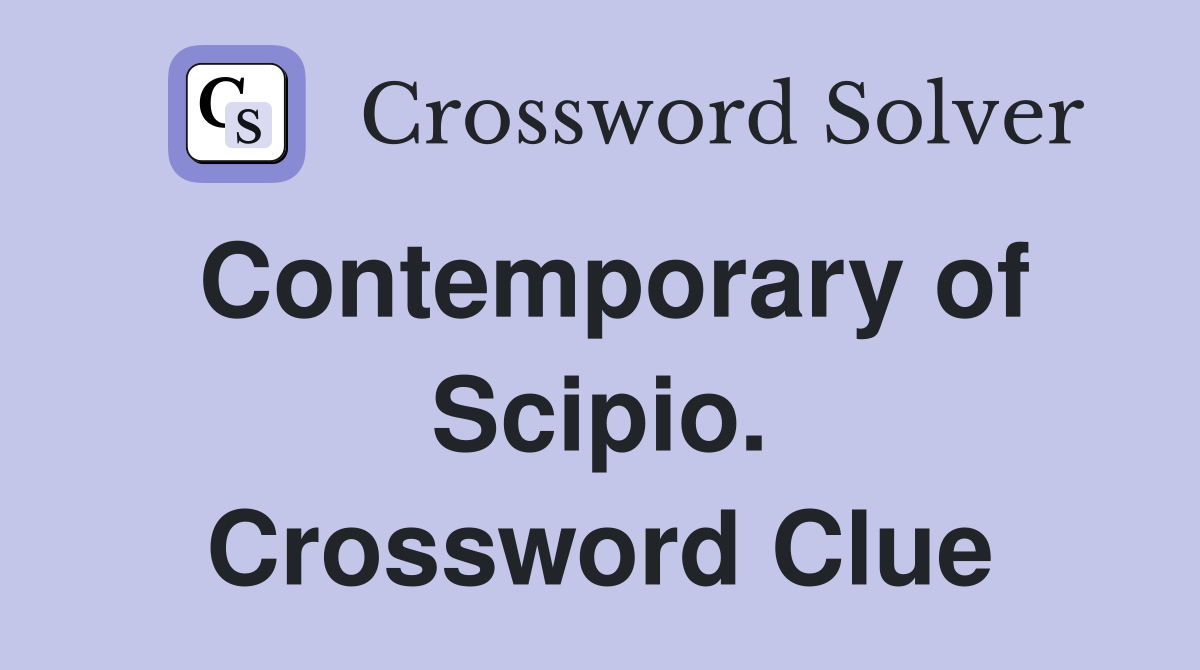 Contemporary of Scipio. Crossword Clue