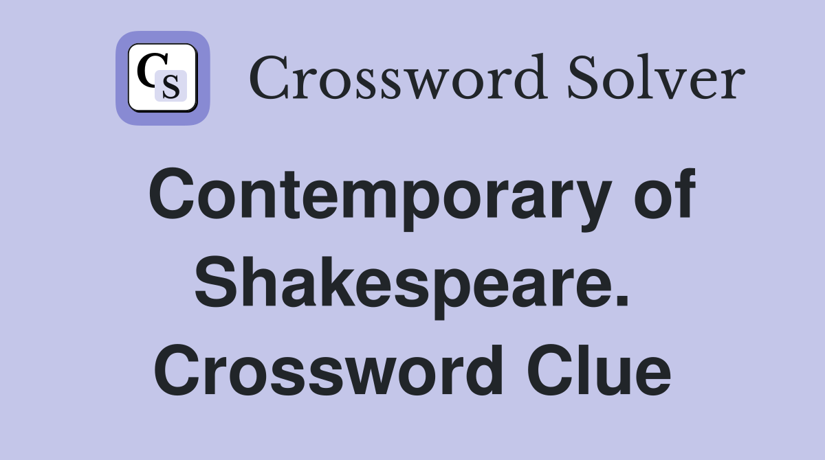 Contemporary of Shakespeare. Crossword Clue