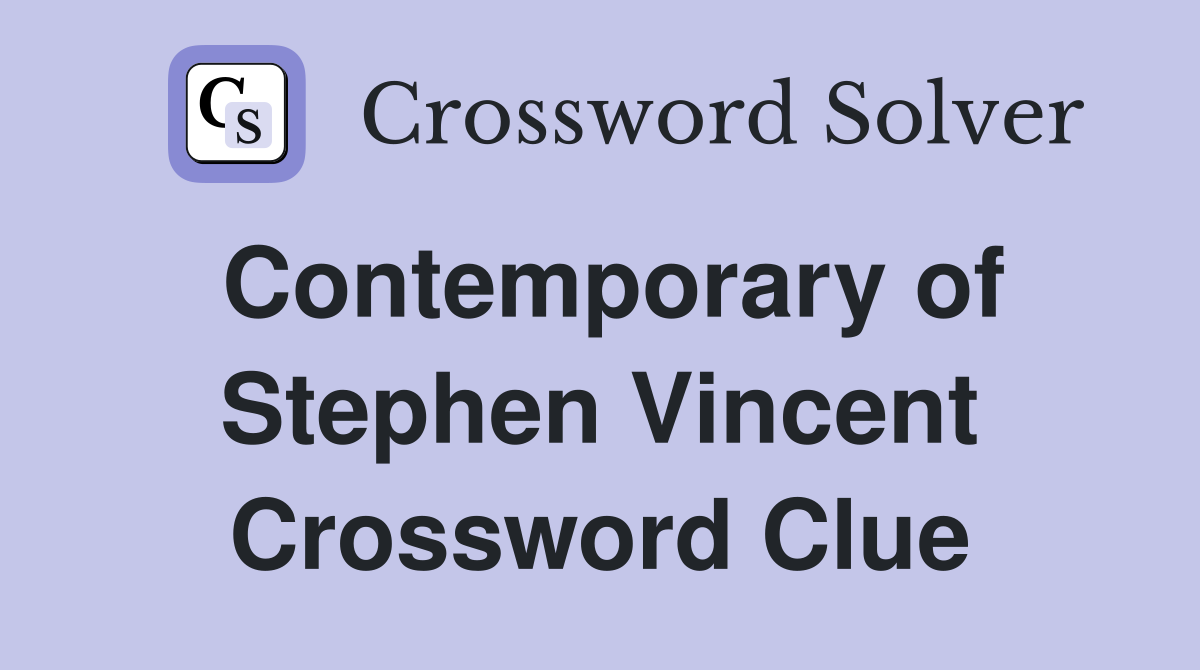 Contemporary of Stephen Vincent Crossword Clue