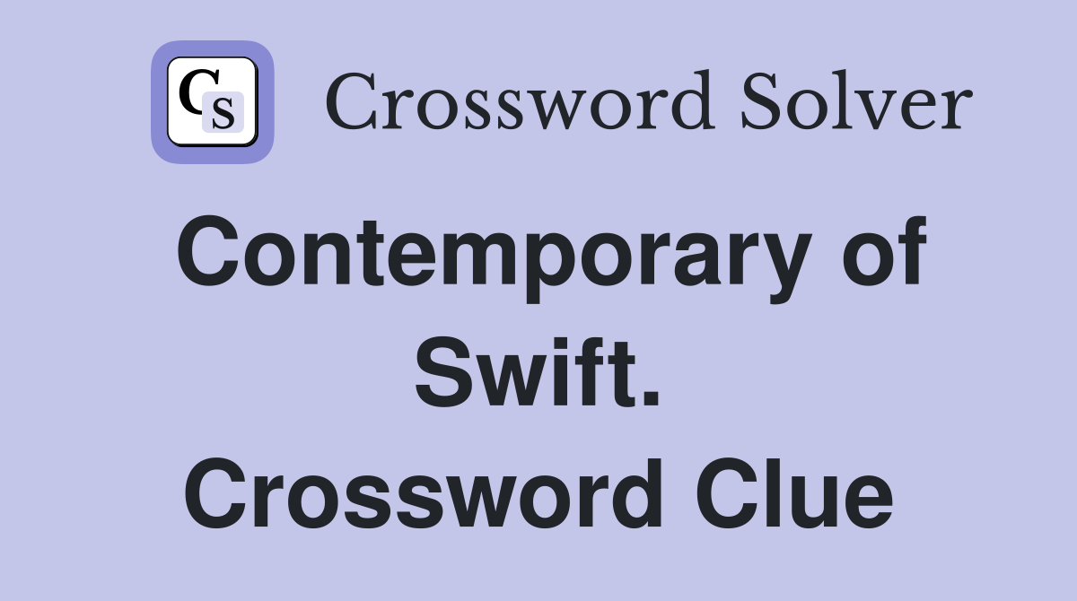 Contemporary of Swift. Crossword Clue