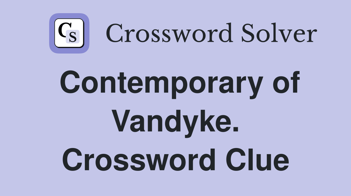Contemporary of Vandyke. Crossword Clue