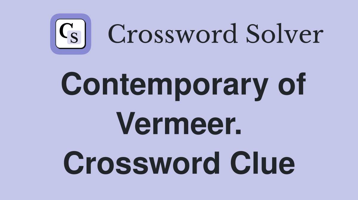 Contemporary of Vermeer. Crossword Clue