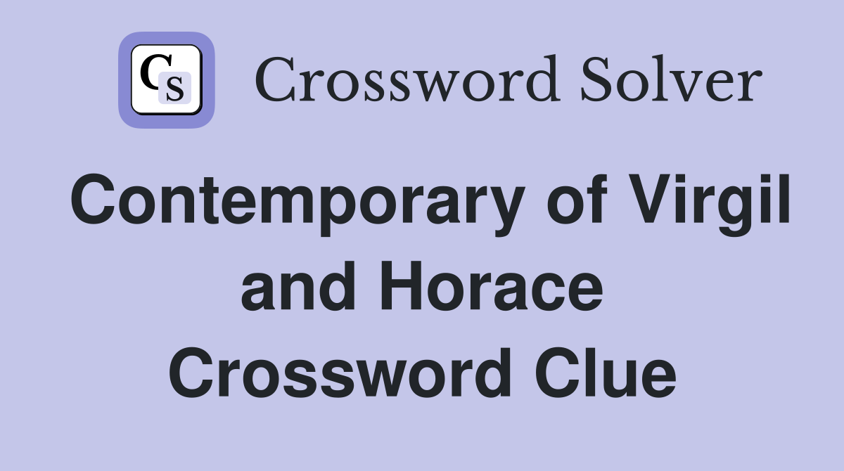 Contemporary of Virgil and Horace Crossword Clue