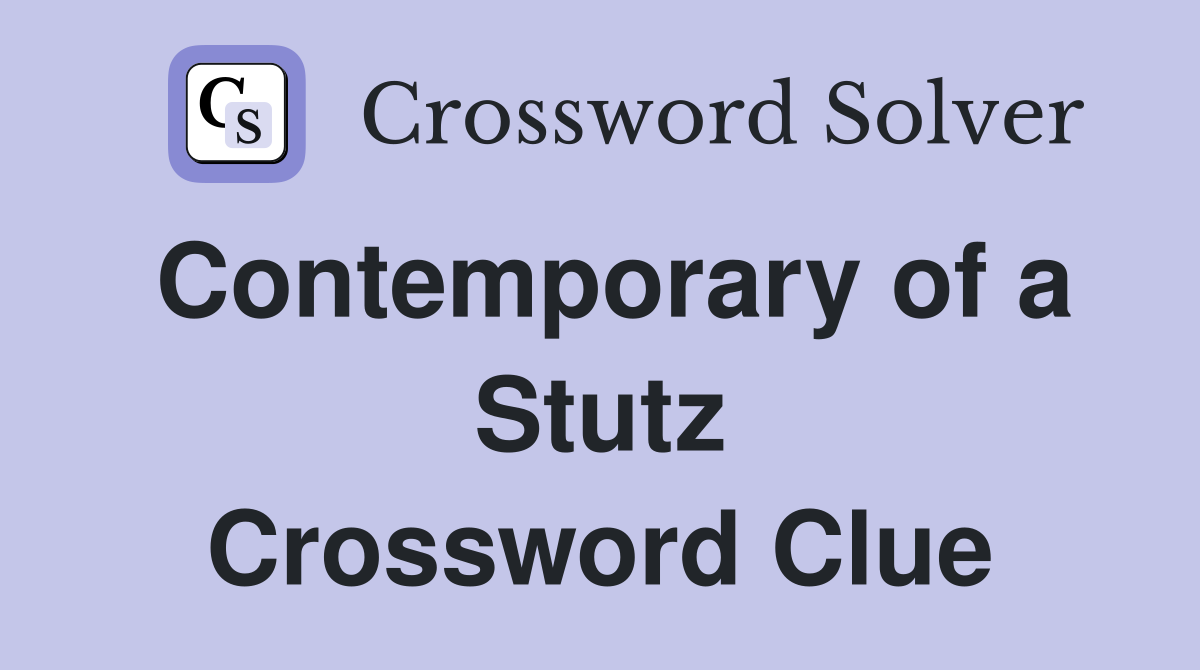 Contemporary of a Stutz Crossword Clue