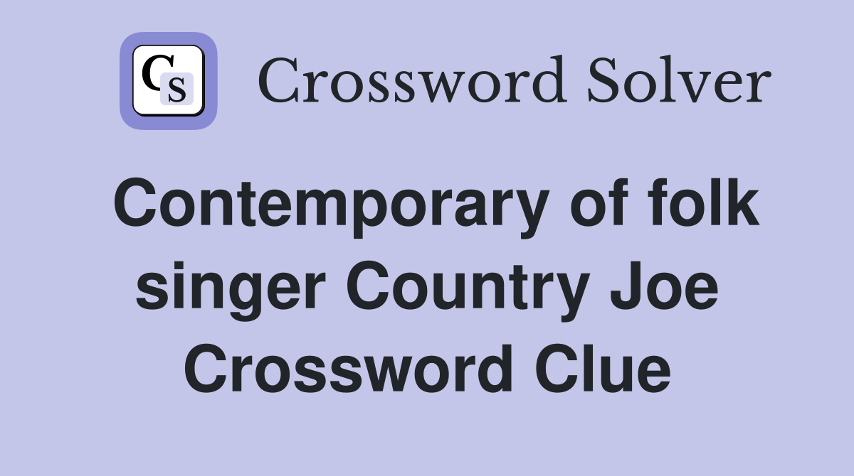 Contemporary of folk singer Country Joe Crossword Clue