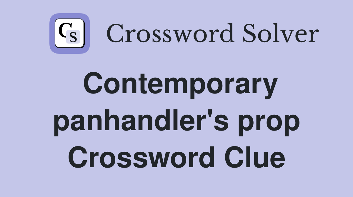 Contemporary panhandler's prop Crossword Clue