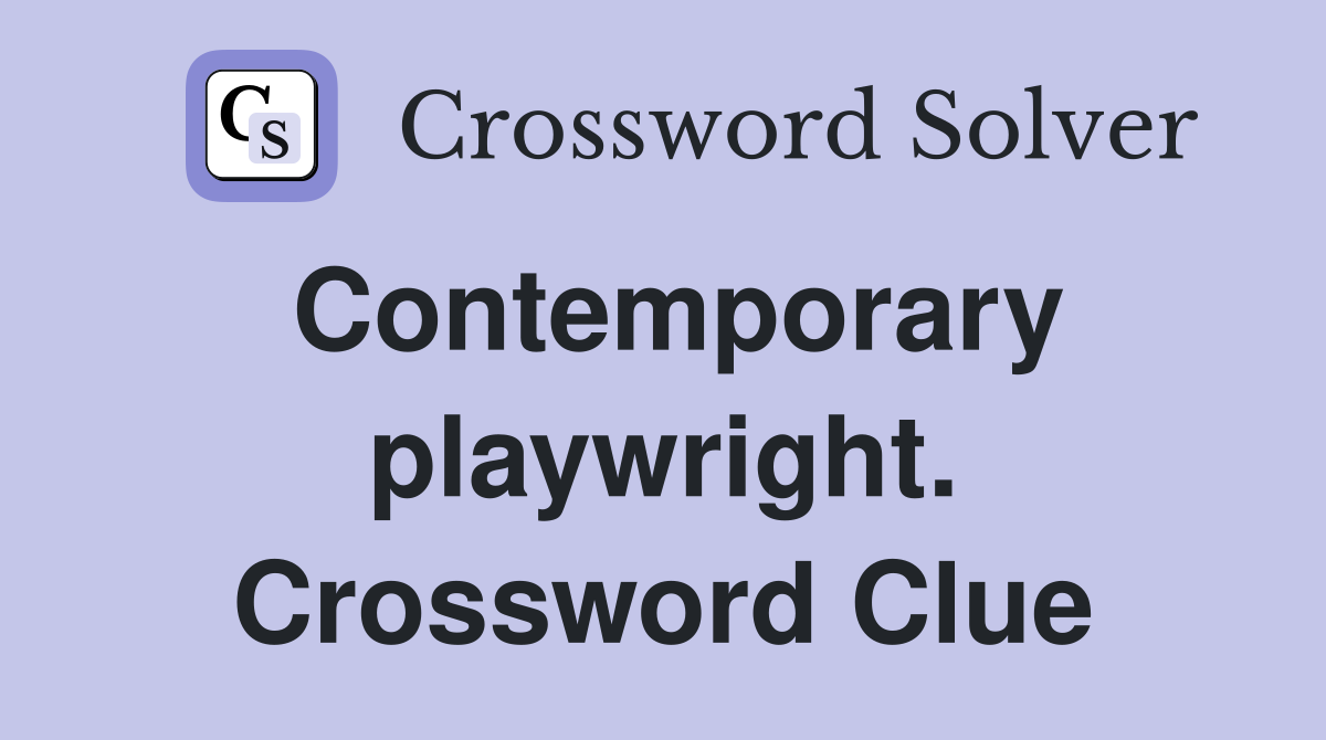 Contemporary playwright. Crossword Clue