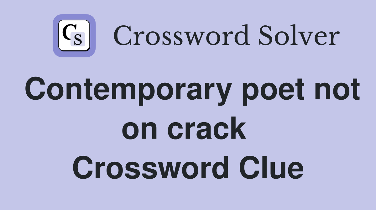 Contemporary poet not on crack  Crossword Clue
