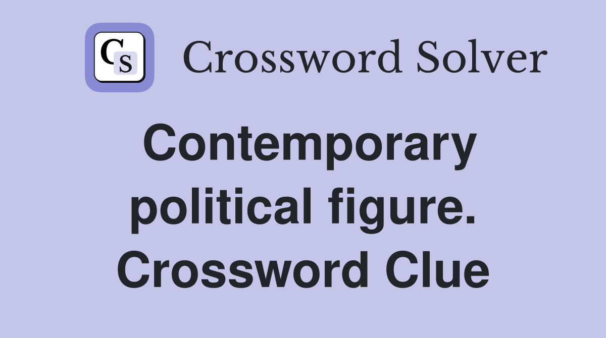 Contemporary political figure. Crossword Clue