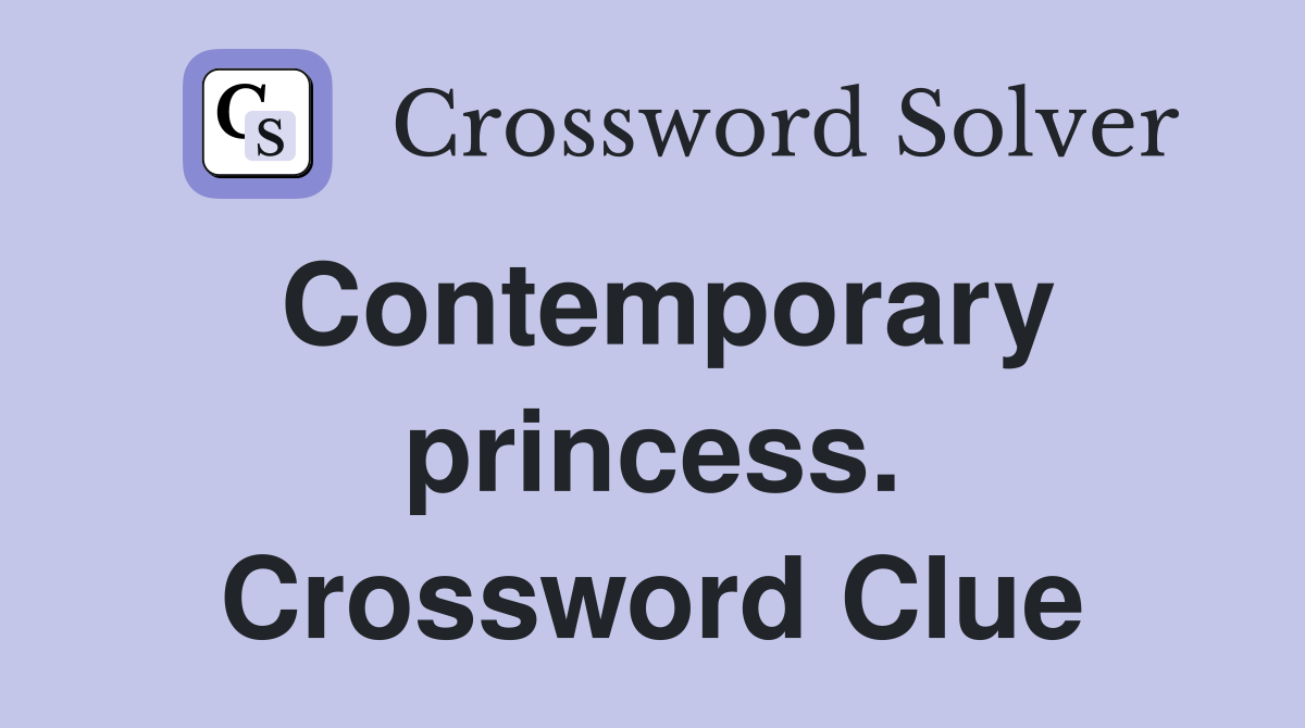 Contemporary princess. Crossword Clue