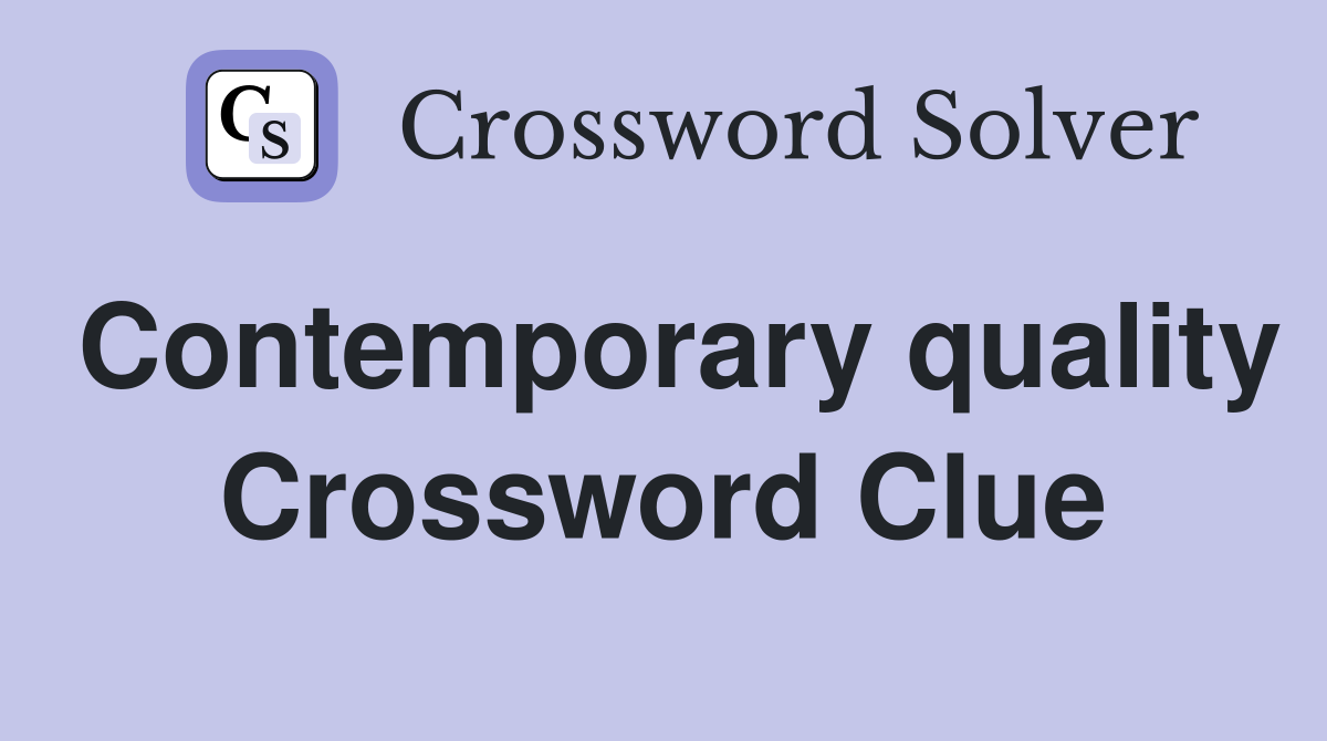 Contemporary quality Crossword Clue