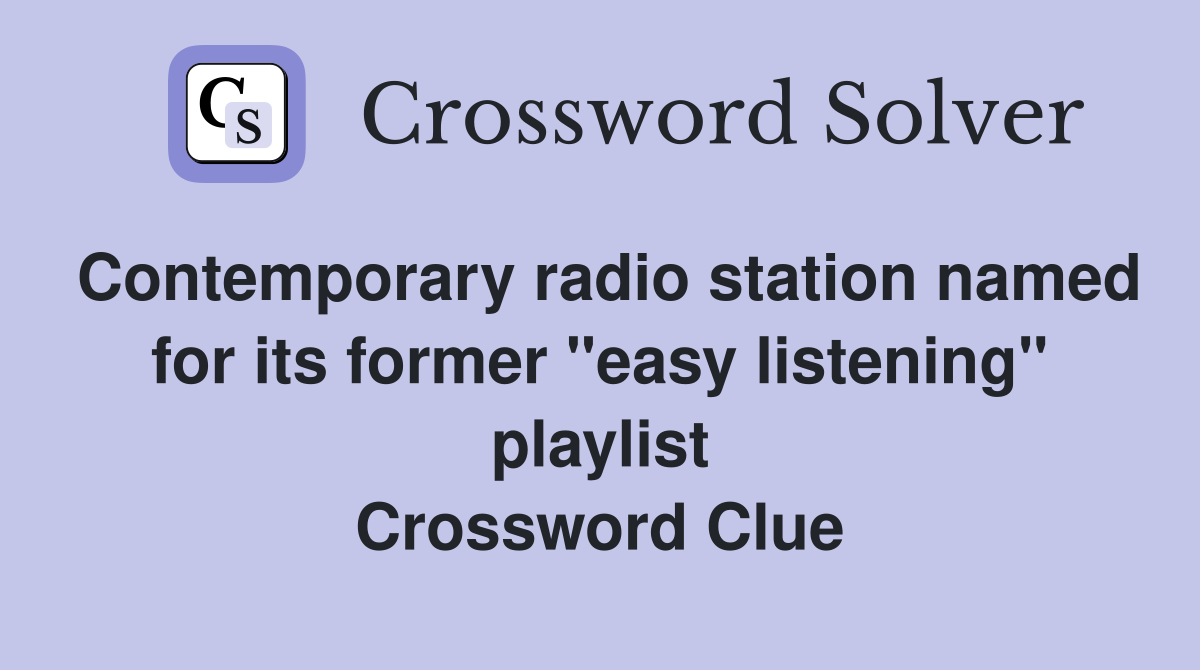 Contemporary radio station named for its former "easy listening" playlist Crossword Clue