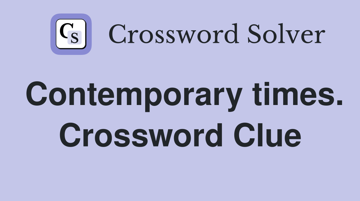 Contemporary times. Crossword Clue