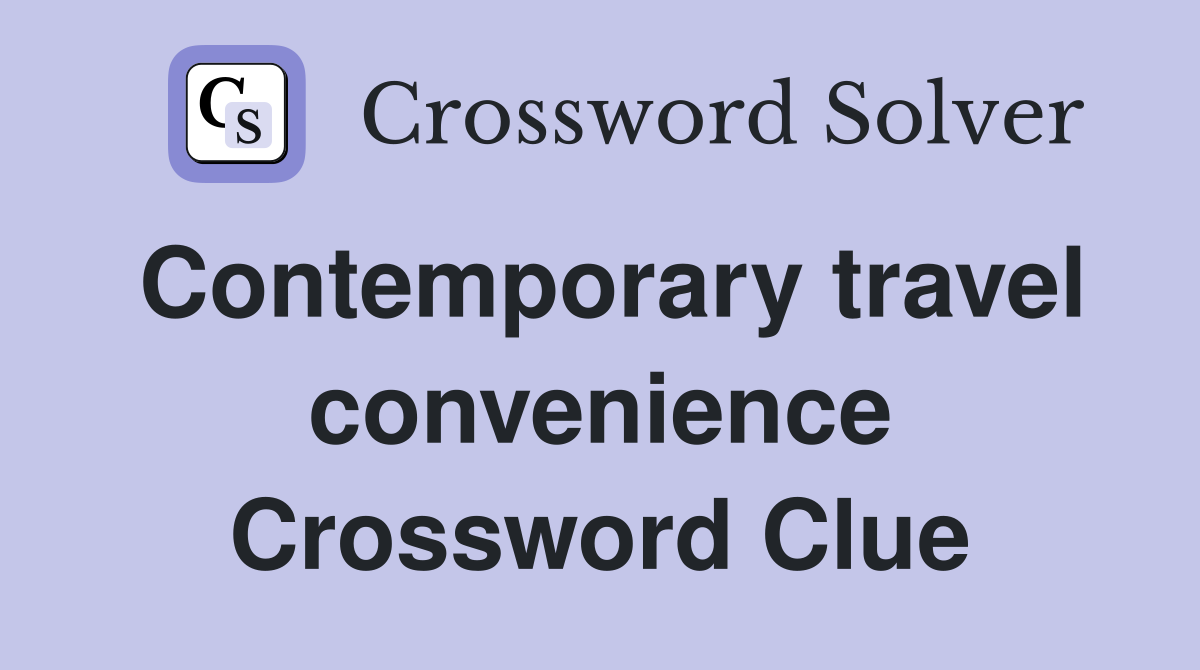 Contemporary travel convenience Crossword Clue