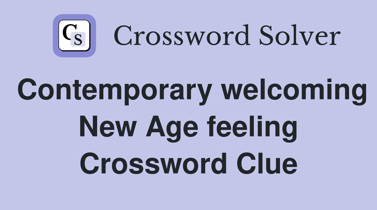 Contemporary welcoming New Age feeling Crossword Clue