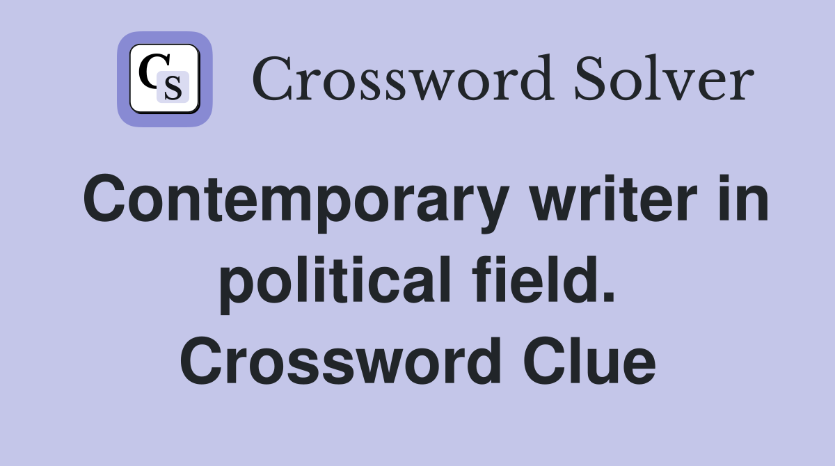 Contemporary writer in political field. Crossword Clue