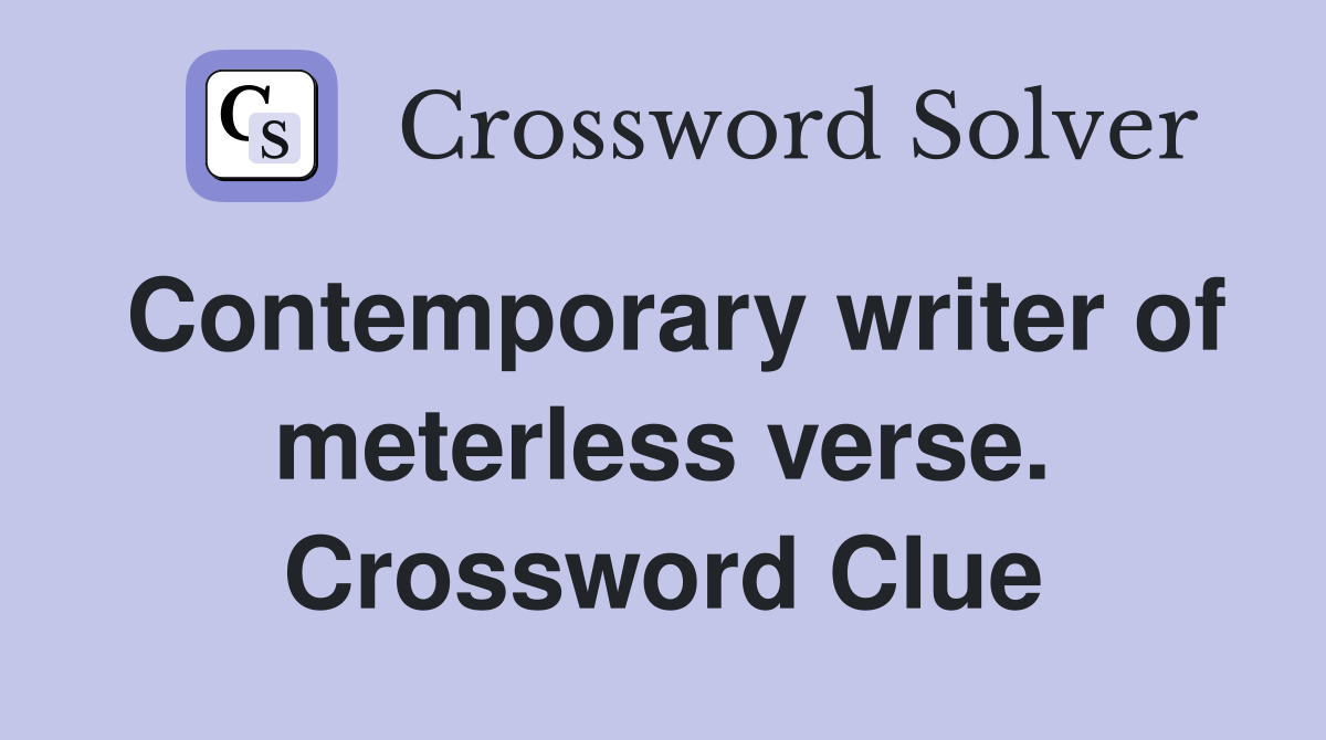 Contemporary writer of meterless verse. Crossword Clue