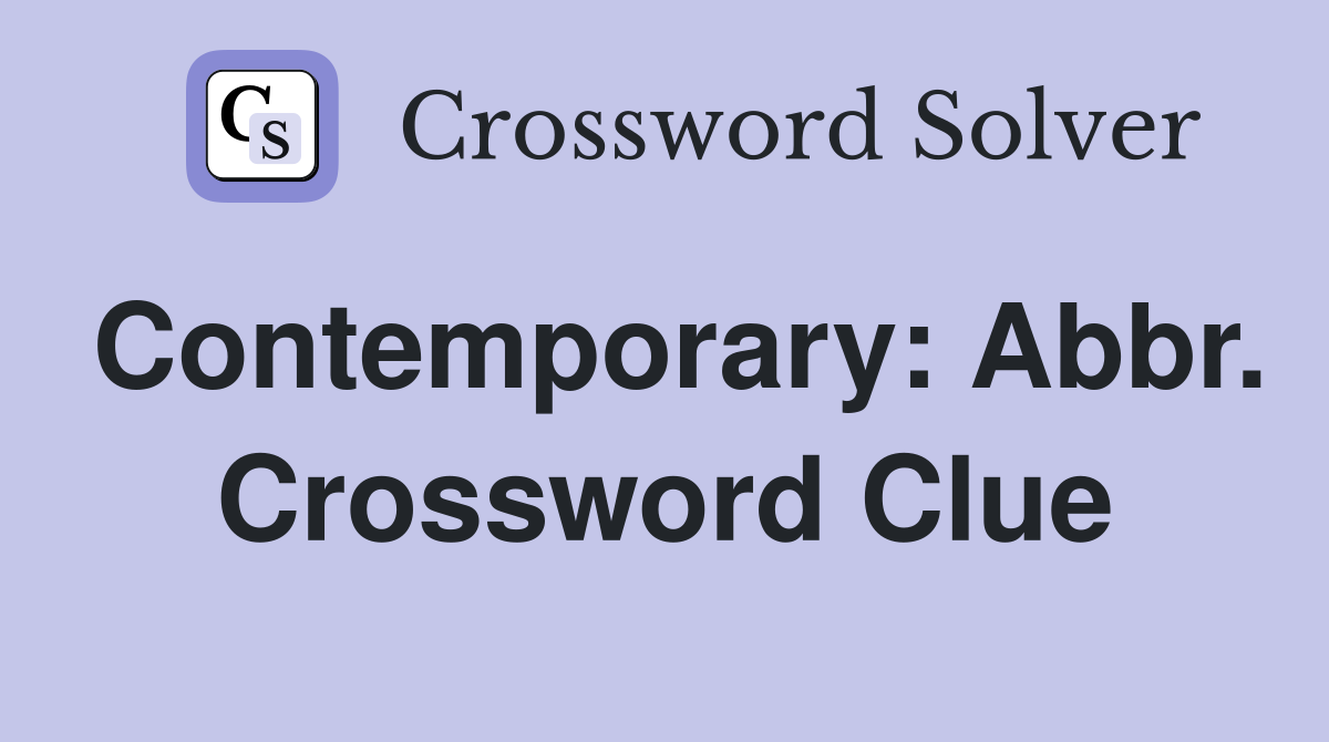 Contemporary: Abbr. Crossword Clue