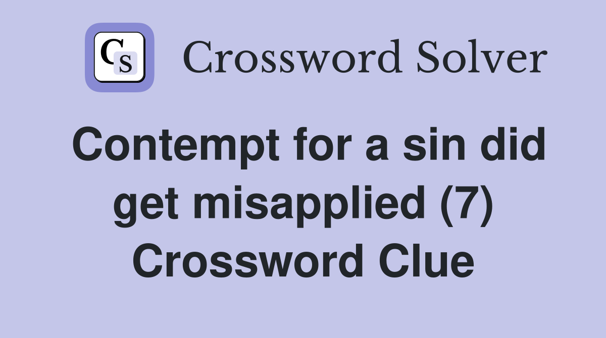 Contempt for a sin did get misapplied (7) Crossword Clue