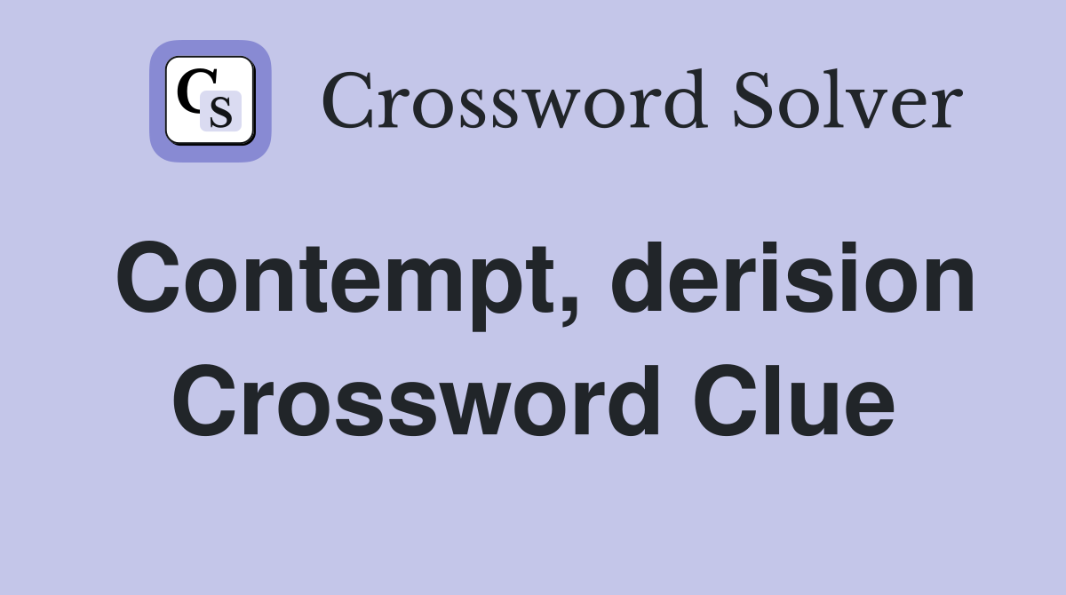 Contempt, derision Crossword Clue