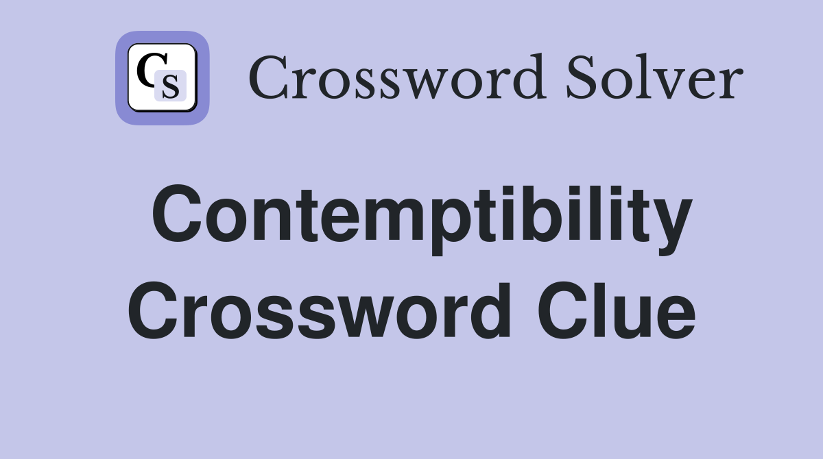 Contemptibility Crossword Clue