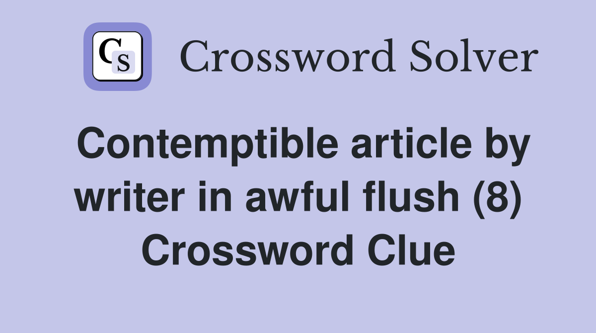 Contemptible article by writer in awful flush (8) Crossword Clue