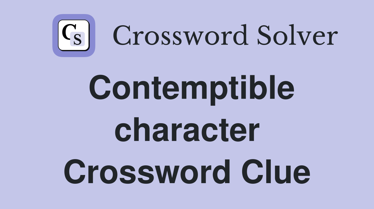 Contemptible character Crossword Clue