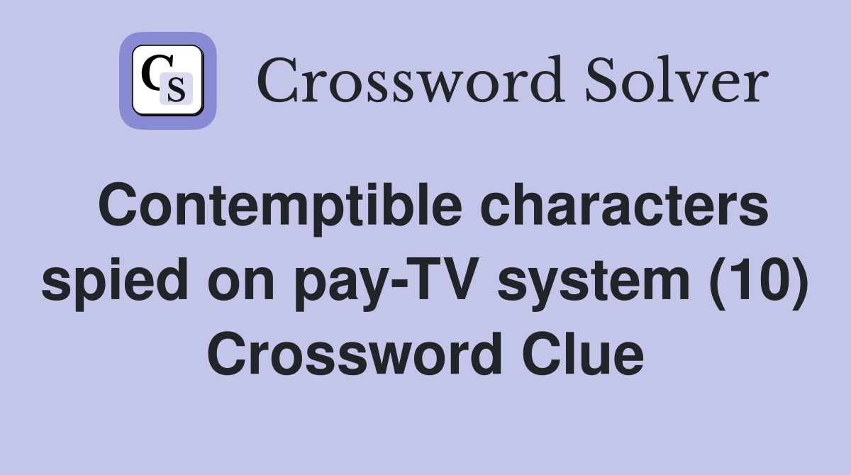 Contemptible characters spied on pay-TV system (10) Crossword Clue