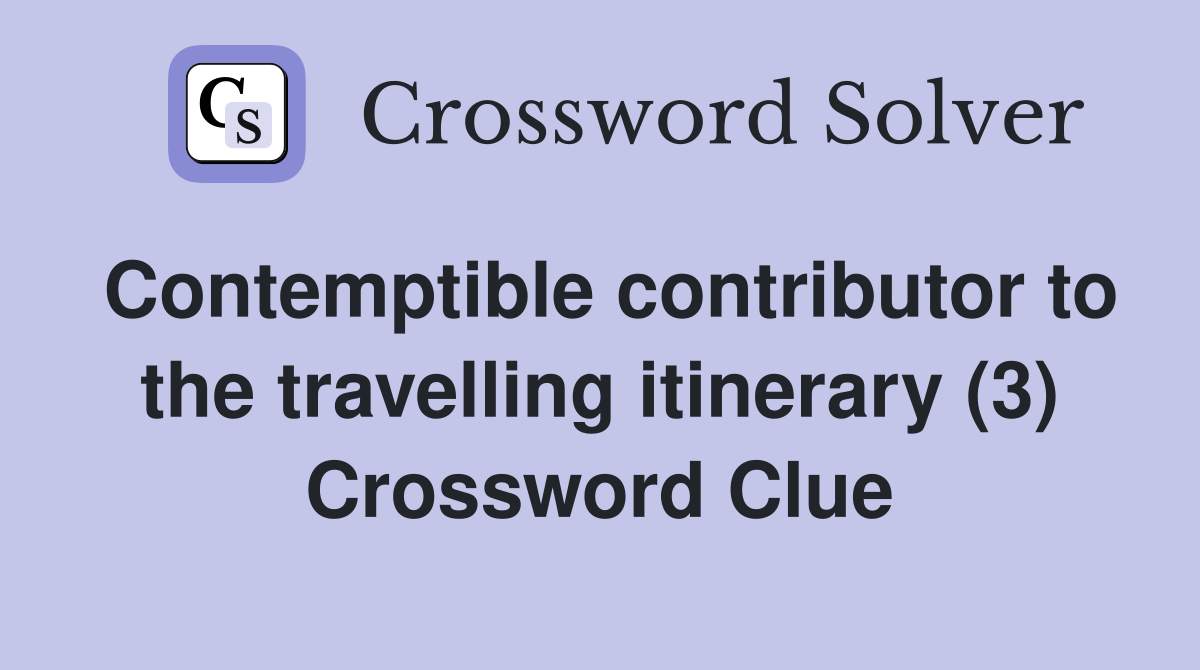 Contemptible contributor to the travelling itinerary (3) Crossword Clue