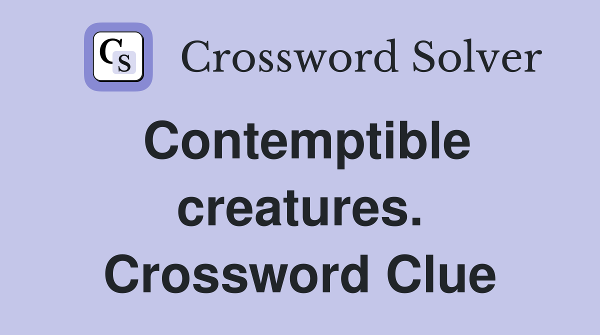Contemptible creatures. Crossword Clue