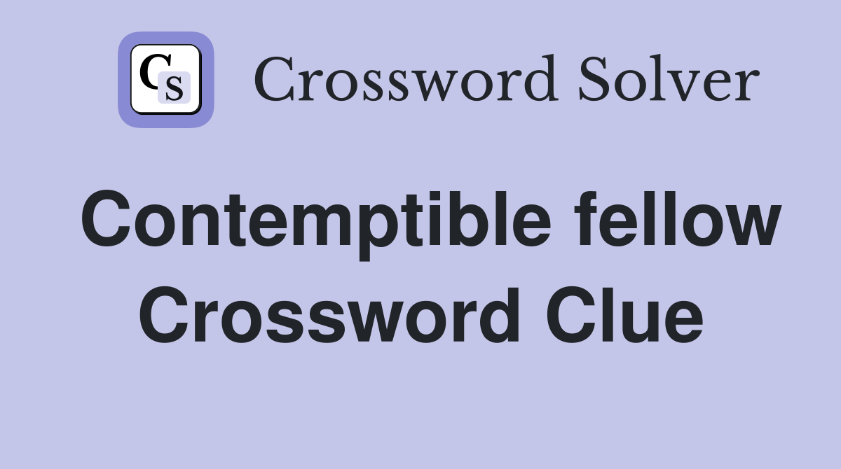 Contemptible fellow Crossword Clue