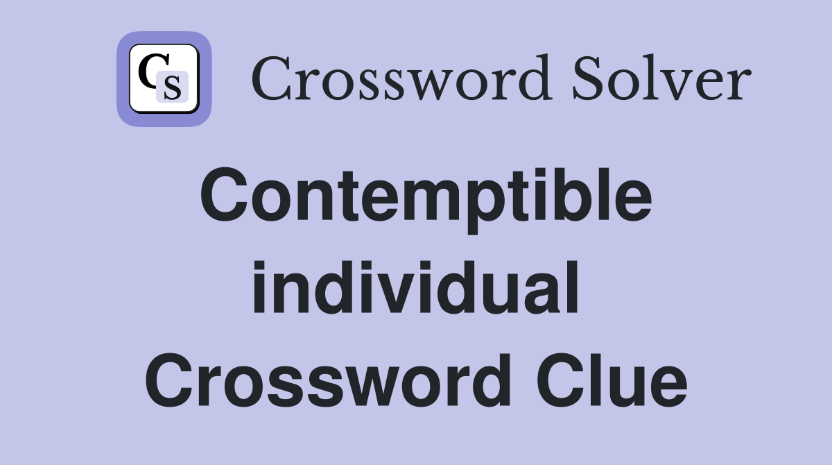 Contemptible individual Crossword Clue