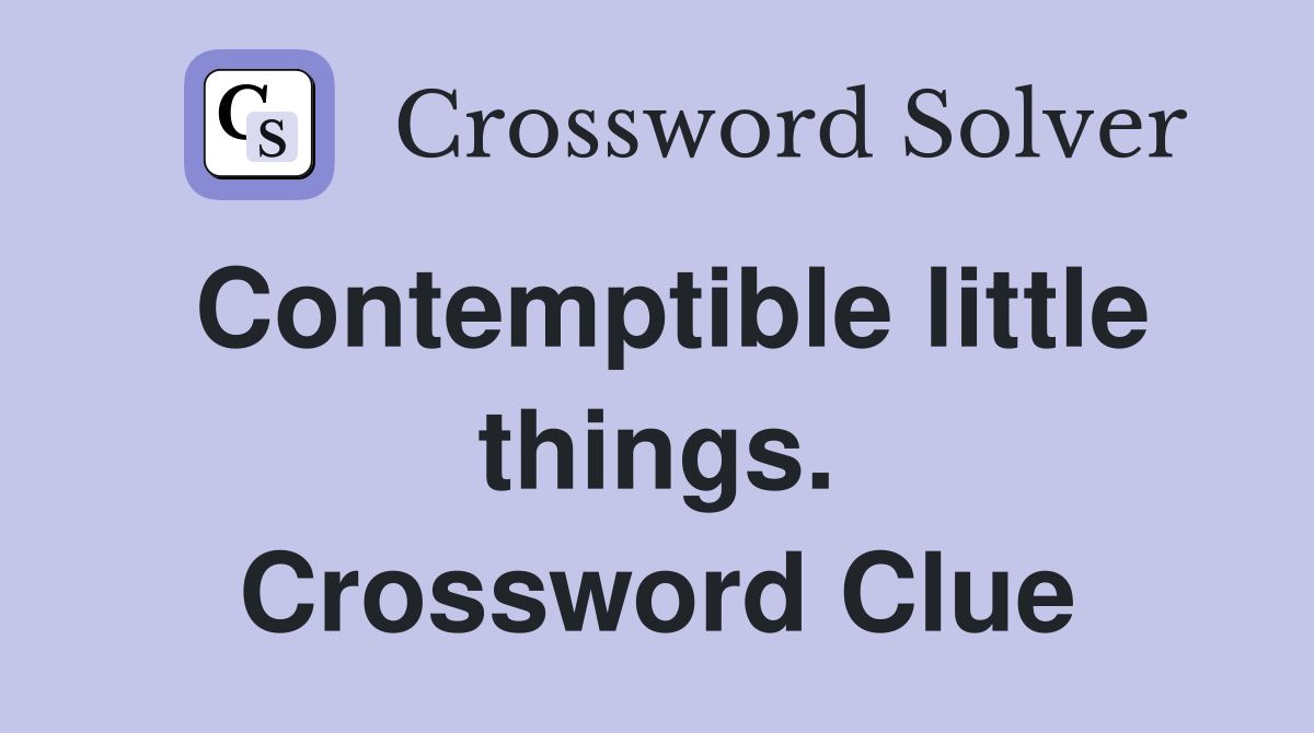 Contemptible little things. Crossword Clue