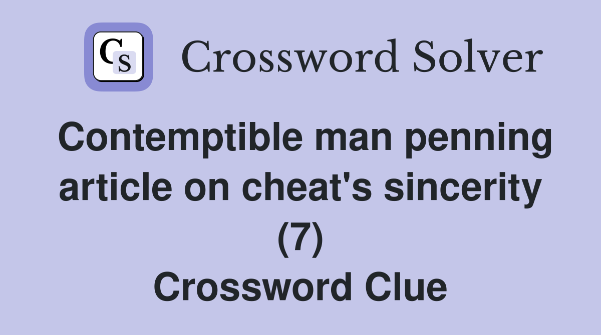 Contemptible man penning article on cheat's sincerity (7) Crossword Clue