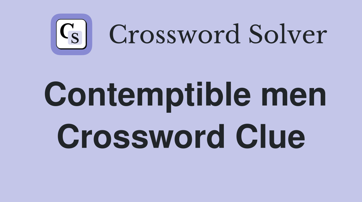 Contemptible men Crossword Clue