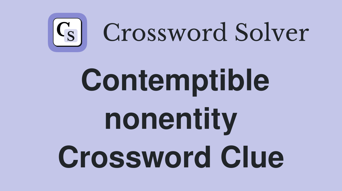 Contemptible nonentity Crossword Clue
