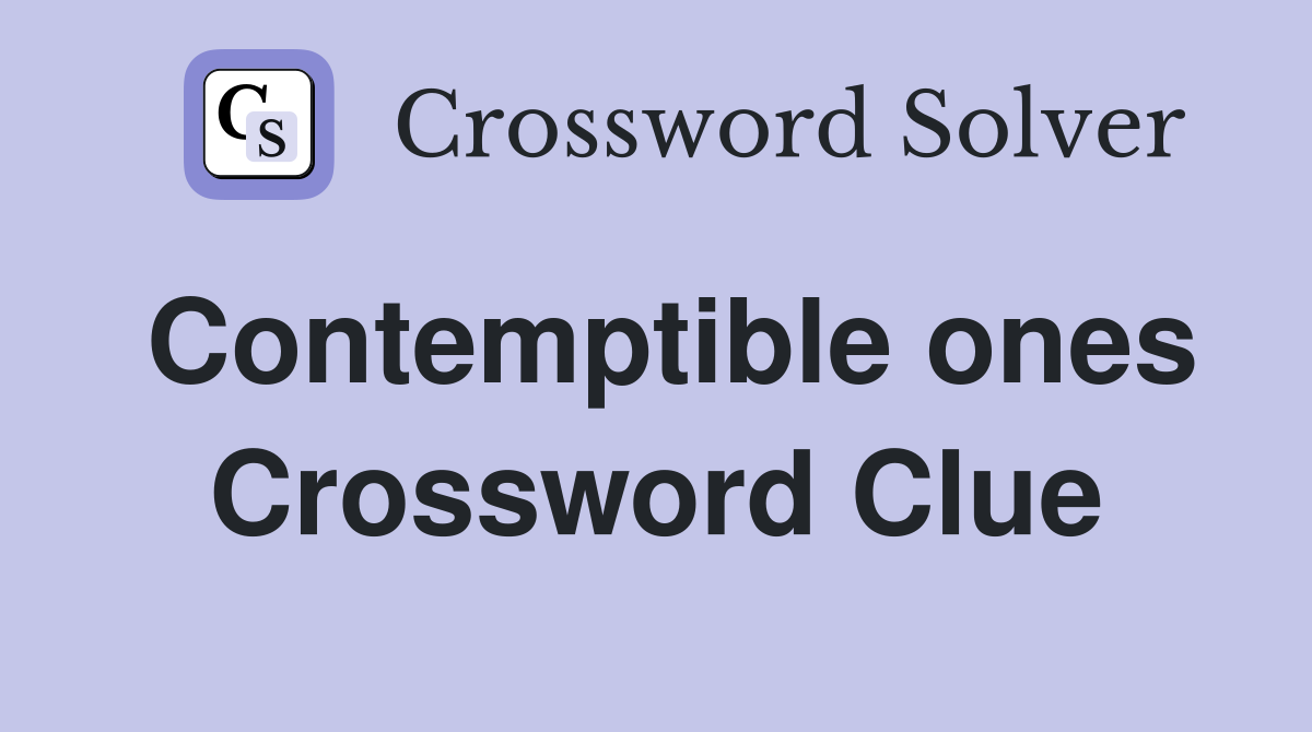 Contemptible ones Crossword Clue