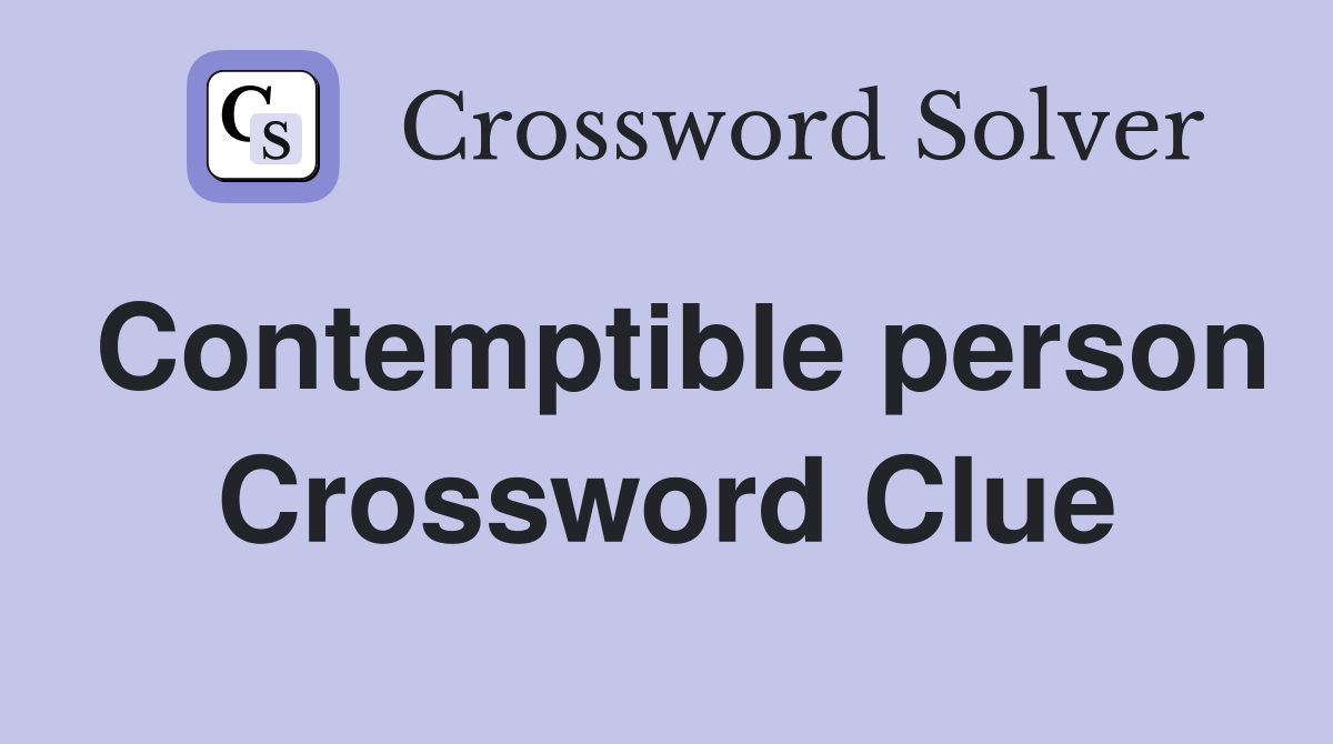 Contemptible person Crossword Clue