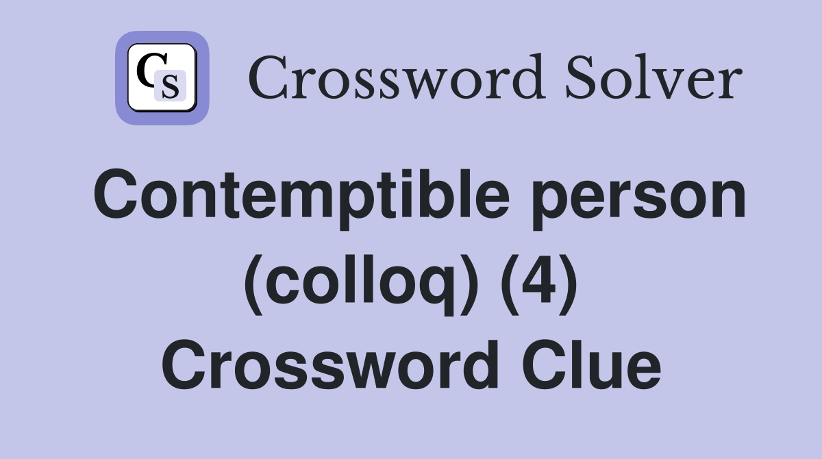 Contemptible person (colloq) (4) Crossword Clue