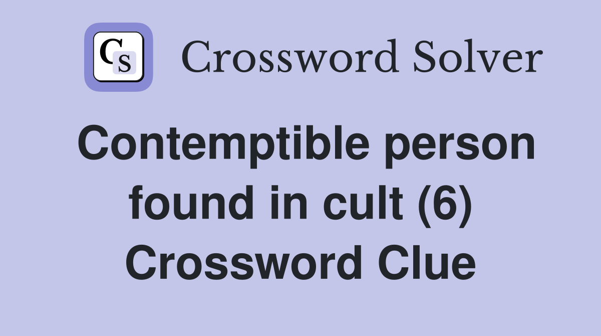 Contemptible person found in cult (6) Crossword Clue