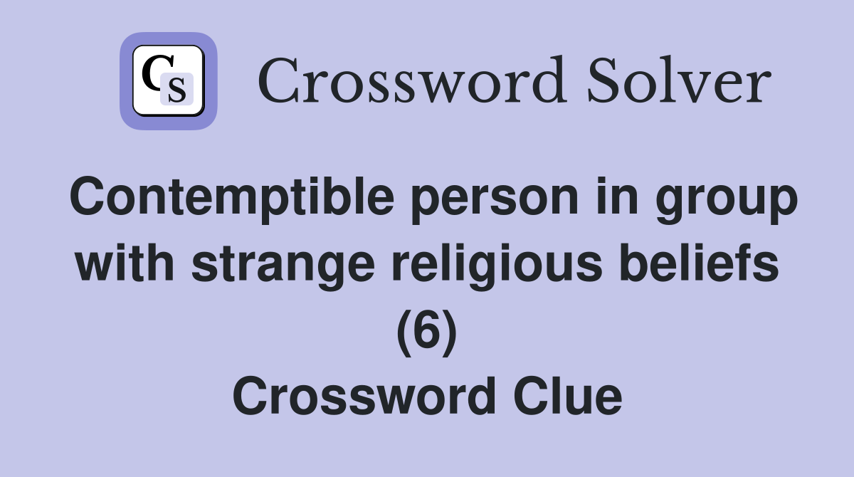 Contemptible person in group with strange religious beliefs (6) Crossword Clue