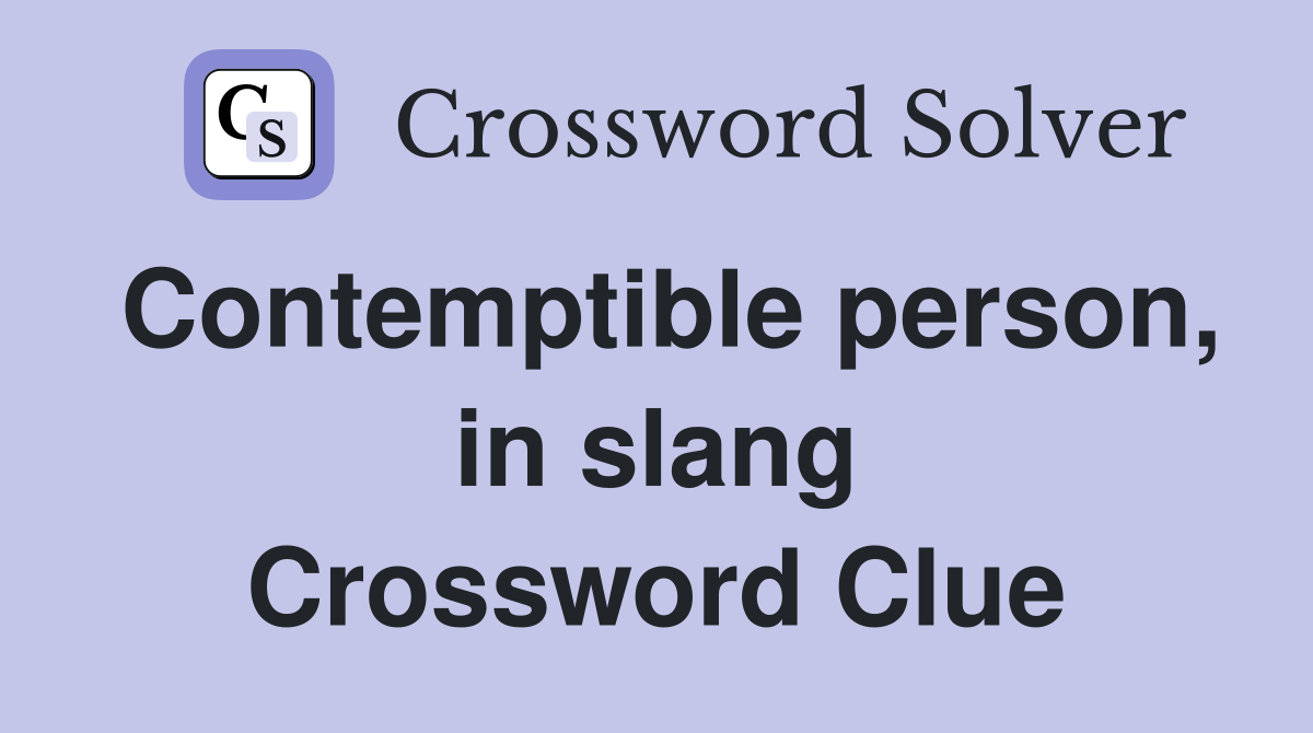 Contemptible person, in slang Crossword Clue