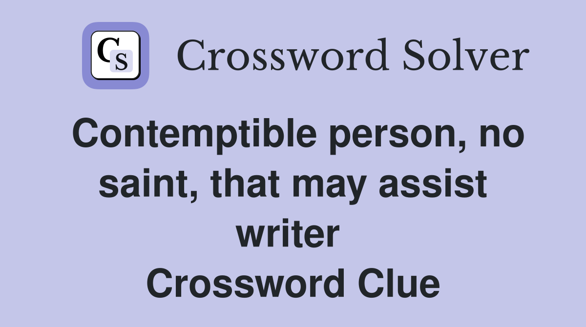 Contemptible person, no saint, that may assist writer  Crossword Clue