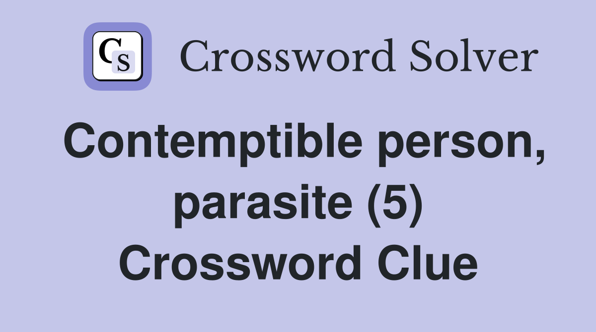 Contemptible person, parasite (5) Crossword Clue